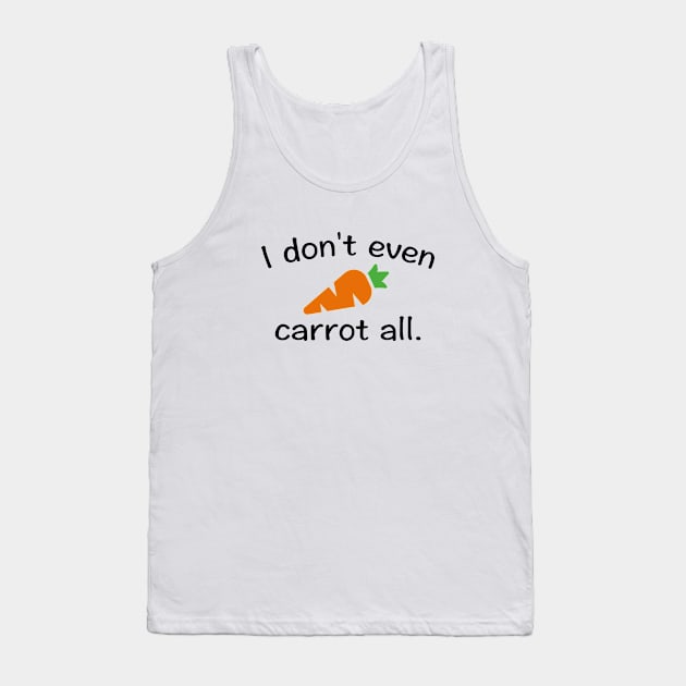 I Don't Even Carrot All Tank Top by VectorPlanet